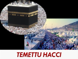 Hac Çeşitleri a) İfrad Haccı  b) Temettu Haccı  c) Kırân Haccı  