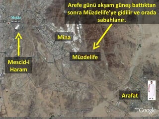Arefe günü akşam güneş battıktan sonra Müzdelife’ye gidilir ve orada sabahlanır. Arafat Müzdelife Mina Mescid-i Haram 