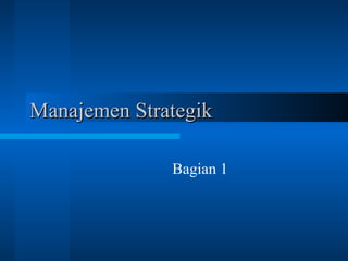Manajemen Strategik Bagian 1 