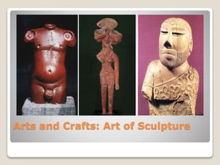 Arts and Crafts: Art of Sculpture
 