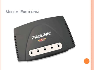 MODEM EKSTERNAL
 