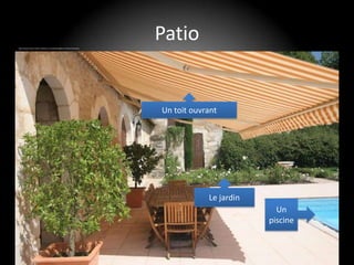 http://www.classic-french-chateaux.co.uk/photo-gallery-of-french-terraces
                                                                            Patio


                                                                            Un toit ouvrant




                                                                                        Le jardin
                                                                                                      Un
                                                                                                    piscine
 