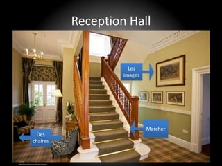 Reception Hall


                                                     Les
                                                   images




                                                            Marcher
                     Des
                   chaires


http://www.yethouse.co.uk/news/news.php
 