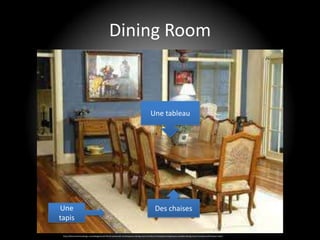 Dining Room



                                                                                            Une tableau




Une                                                                                              Des chaises
tapis

 http://dhomeinteriordesign.com/designs/cool-french-provincial-contemporary-dining-room-furniture-christophe-living/luxury-wooden-dining-room-furniture-with-brown-color/
 
