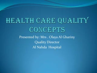 Presented by: Mrs . Olaya Al Ghariny
         Quality Director
        Al Nahda Hospital
 