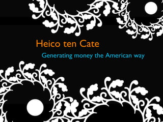 Heico ten Cate Generating money the American way 