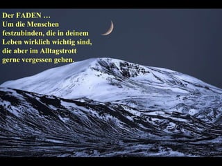 Der FADEN … Um die Menschen festzubinden, die in deinem Leben wirklich wichtig sind, die aber im Alltagstrott gerne vergessen gehen. 