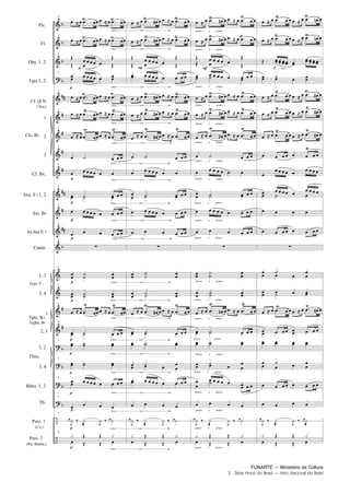 FUNARTE — Ministério da Cultura
3 Série Hinos do Brasil — Hino Nacional do Brasil
Pic.
Fl.
Obs. 1, 2
Fgts.1, 2
Cl. (E )
( Req.)
1
2
3
Cl. Bx.
Sxa. E 1, 2
Sxt. B
Sx.bar E
Canto
1, 2
3, 4
1
2, 3
1, 2
3, 4
Bdns. 1, 2
Tb.
Perc. 1
(Cx.)
Perc. 2
(Pts./Bmbo.)
Cls. B
Tpas. F
Tpts. B
Fglhs. B
Tbns.
9
9
9
9
9
9
9
9
9
9
9
9
9
9
9
9
9
9
9
9
9
9
9
cresc ------------------------- cen --------------------------- do
cresc ------------------------- cen --------------------------- do
cresc ------------------------- cen --------------------------- do
cresc ------------------------- cen --------------------------- do
cresc ------------------------- cen --------------------------- do
cresc ------------------------- cen --------------------------- do
cresc ------------------------- cen --------------------------- do
cresc ------------------------- cen --------------------------- do
cresc ------------------------- cen --------------------------- do
cresc ------------------------- cen --------------------------- do
cresc ------------------------- cen --------------------------- do
cresc ------------------------- cen --------------------------- do
cresc ------------------------- cen --------------------------- do
cresc ------------------------- cen --------------------------- do
cresc ------------------------- cen --------------------------- do
cresc ------------------------- cen --------------------------- do
cresc ------------------------- cen --------------------------- do
cresc ------------------------- cen --------------------------- do
cresc ------------------------- cen --------------------------- do
cresc ------------------------- cen --------------------------- do
cresc ------------------------- cen --------------------------- do
pouco a pouco
pouco a pouco
pouco a pouco
pouco a pouco
pouco a pouco
pouco a pouco
pouco a pouco
pouco a pouco
pouco a pouco
pouco a pouco
pouco a pouco
pouco a pouco
pouco a pouco
pouco a pouco
pouco a pouco
pouco a pouco
pouco a pouco
pouco a pouco
pouco a pouco
pouco a pouco
pouco a pouco
cresc.
Hino Nacional do Brasil.qxd:Funarte Hino Nacional 1/7/09 7:24 PM Page 3
 