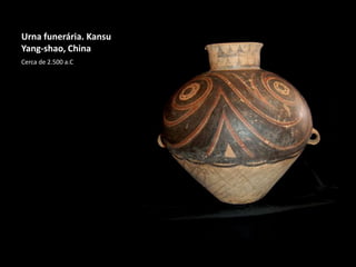 Urna funerária. Kansu
Yang-shao, China
Cerca de 2.500 a.C
 