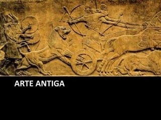 ARTE ANTIGA
 