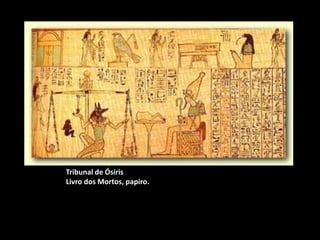 Tribunal de Ósiris
Livro dos Mortos, papiro.
 