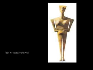 Ídolo das Cíclades, Bronze Final.
 