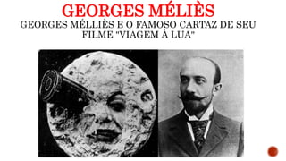 GEORGES MÉLIÈS
GEORGES MÉLLIÈS E O FAMOSO CARTAZ DE SEU
FILME "VIAGEM À LUA"
 
