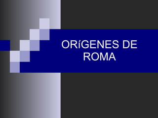 ORíGENES DE ROMA 