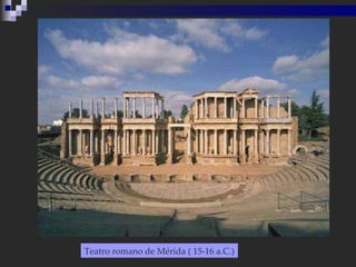 Teatro romano de Mérida ( 15-16 a.C.) 