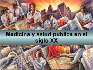 Medicina y salud pública en el siglo XX 