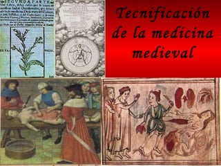 Tecnificación de la medicina medieval Siglos XI-XV 