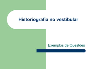 Historiografia no vestibular




             Exemplos de Questões
 