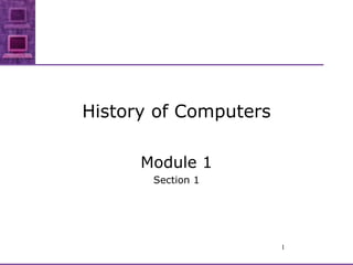 History of Computers Module 1 Section 1 