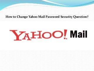 How to Change Yahoo Mail Password Security Question?
 