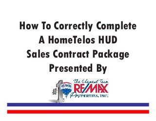 How To Correctly Complete
A HomeTelos HUD
Sales Contract Package
Presented By

 