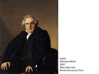 Ingres Monsieur Bertin 1832 Óleo sobre tela Musée du Louvre, Paris.   