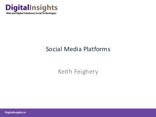 Social Media Platforms
Keith Feighery
 
