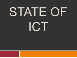 STATE OF
ICT
 