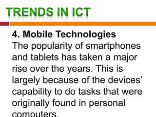 4. Mobile Technologies
The popularity of smartphones
and tablets has taken a major
rise over the years. This is
largely because of the devices’
capability to do tasks that were
originally found in personal
 