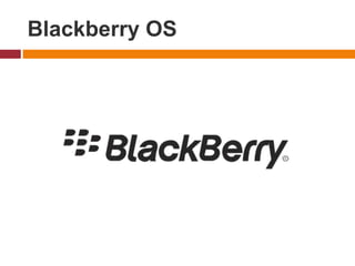 Blackberry OS
 