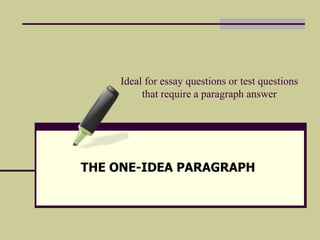 Ideal for essay questions or test questions that require a paragraph answer THE ONE-IDEA PARAGRAPH 