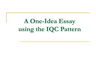 A One-Idea Essay using the IQC Pattern 