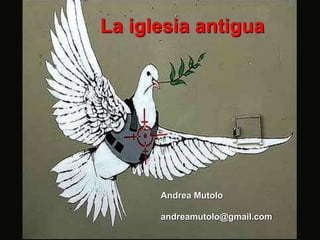 1
La iglesia antigua
Andrea Mutolo
andreamutolo@gmail.com
 