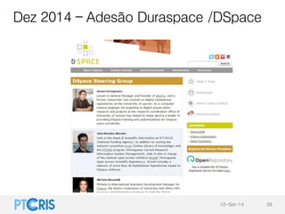 Dez 2014 – Adesão Duraspace /DSpace
10-Set-14 38
 