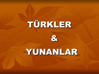 TÜRKLER  & YUNANLAR 