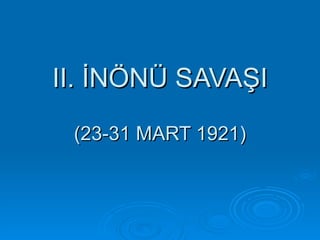 II. İNÖNÜ SAVAŞI (23-31 MART 1921) 