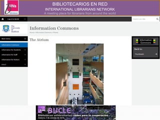 BIBLIOTECARIOS EN RED 
INTERNATIONAL LIBRARIANS NETWORK 
A meeting place for librarians from around the world 
 