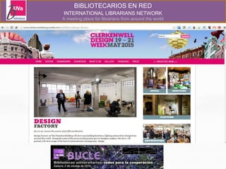 BIBLIOTECARIOS EN RED 
INTERNATIONAL LIBRARIANS NETWORK 
A meeting place for librarians from around the world 
 