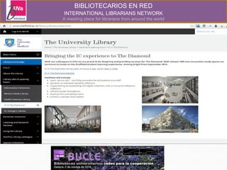 BIBLIOTECARIOS EN RED 
INTERNATIONAL LIBRARIANS NETWORK 
A meeting place for librarians from around the world 
 