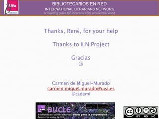 BIBLIOTECARIOS EN RED 
INTERNATIONAL LIBRARIANS NETWORK 
A meeting place for librarians from around the world 
