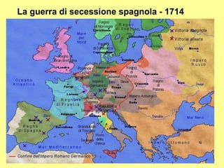 La guerra di secessione spagnola - 1714




                                  18
 