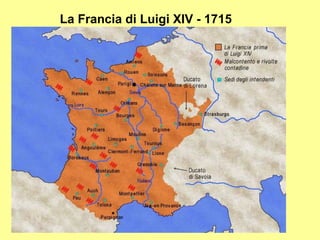 La Francia di Luigi XIV - 1715




                                 19
 