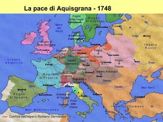 La pace di Aquisgrana - 1748




                               71
 