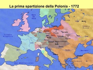 La prima spartizione della Polonia - 1772




                                  72
 