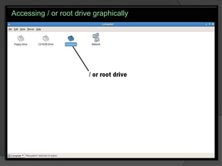 Accessing / or root drive graphically
 