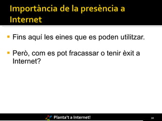Fins aquí les eines que es poden utilitzar. Però, com es pot fracassar o tenir èxit a Internet? 