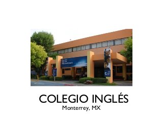 COLEGIO INGLÉS
Monterrey, MX
 