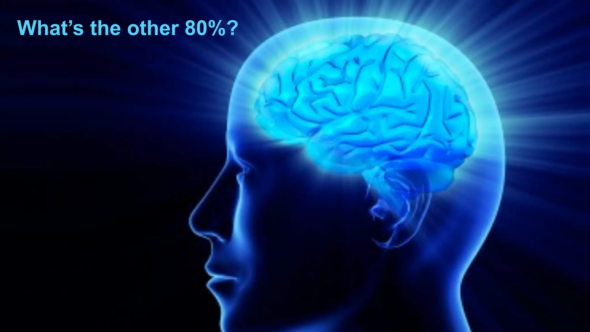 What’s the other 80%?
 