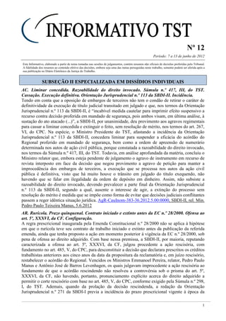 Nº 12
Período: 7 a 13 de junho de 2012
1
Este Informativo, elaborado a partir de notas tomadas nas sessões de julgamentos, contém resumos não oficiais de decisões proferidas pelo Tribunal.
A fidelidade dos resumos ao conteúdo efetivo das decisões, embora seja uma das metas perseguidas neste trabalho, somente poderá ser aferida após a
sua publicação no Diário Eletrônico da Justiça do Trabalho.
SSUUBBSSEEÇÇÃÃOO IIII EESSPPEECCIIAALLIIZZAADDAA EEMM DDIISSSSÍÍDDIIOOSS IINNDDIIVVIIDDUUAAIISS
AC. Liminar concedida. Razoabilidade do direito invocado. Súmula n.º 417, III, do TST.
Cassação. Execução definitiva. Orientação Jurisprudencial n.º 113 da SBDI-II. Incidência.
Tendo em conta que a oposição de embargos de terceiros não tem o condão de retirar o caráter de
definitividade da execução de título judicial transitado em julgado e que, nos termos da Orientação
Jurisprudencial n.º 113 da SBDI-II, é “incabível medida cautelar para imprimir efeito suspensivo a
recurso contra decisão proferida em mandado de segurança, pois ambos visam, em última análise, à
sustação do ato atacado (...)”, a SBDI-II, por unanimidade, deu provimento aos agravos regimentais
para cassar a liminar concedida e extinguir o feito, sem resolução de mérito, nos termos do art. 267,
VI, do CPC. Na espécie, o Ministro Presidente do TST, afastando a incidência da Orientação
Jurisprudencial n.º 113 da SBDI-II, concedera liminar para suspender a eficácia do acórdão do
Regional proferido em mandado de segurança, bem como a ordem de apreensão de numerário
determinada nos autos de ação civil pública, porque constatada a razoabilidade do direito invocado,
nos termos da Súmula n.º 417, III, do TST. Todavia, em análise aprofundada da matéria, concluiu o
Ministro relator que, embora esteja pendente de julgamento o agravo de instrumento em recurso de
revista interposto em face da decisão que negou provimento a agravo de petição para manter a
improcedência dos embargos de terceiros, a execução que se processa nos autos da ação civil
pública é definitiva, visto que há muito houve o trânsito em julgado do título exequendo, não
havendo que se falar em ilegalidade da ordem de depósito em dinheiro. Assim, não subsiste a
razoabilidade do direito invocado, devendo prevalecer a parte final da Orientação Jurisprudencial
n.º 113 da SBDI-II, segundo a qual, ausente o interesse de agir, a extinção do processo sem
resolução do mérito é medida que se impõe como forma de evitar que decisões judiciais conflitantes
passem a reger idêntica situação jurídica. AgR-CauInom-383-36.2012.5.00.0000, SBDI-II, rel. Min.
Pedro Paulo Teixeira Manus, 5.6.2012
AR. Rurícola. Prazo quinquenal. Contrato iniciado e extinto antes da EC n.º 28/2000. Ofensa ao
art. 5º, XXXVI, da CF. Configuração.
A regra prescricional inaugurada pela Emenda Constitucional n.º 28/2000 não se aplica à hipótese
em que o rurícola teve seu contrato de trabalho iniciado e extinto antes da publicação da referida
emenda, ainda que tenha proposto a ação em momento posterior à vigência da EC n.º 28/2000, sob
pena de ofensa ao direito adquirido. Com base nessa premissa, a SBDI-II, por maioria, reputando
caracterizada a ofensa ao art. 5º, XXXVI, da CF, julgou procedente a ação rescisória, com
fundamento no art. 485, V, do CPC, para desconstituir a decisão que declarara prescritos os créditos
trabalhistas anteriores aos cinco anos da data da propositura da reclamatória e, em juízo rescisório,
restabelecer o acórdão do Regional. Vencidos os Ministros Emmanoel Pereira, relator, Pedro Paulo
Manus e Antônio José de Barros Levenhagen, os quais julgavam improcedente a ação rescisória ao
fundamento de que o acórdão rescindendo não resolveu a controvérsia sob o prisma do art. 5º,
XXXVI, da CF, não havendo, portanto, pronunciamento explícito acerca do direito adquirido a
permitir o corte rescisório com base no art. 485, V, do CPC, conforme exigido pela Súmula n.º 298,
I, do TST. Ademais, quando da prolação da decisão rescindenda, a redação da Orientação
Jurisprudencial n.º 271 da SBDI-I previa a incidência do prazo prescricional vigente à época da
 