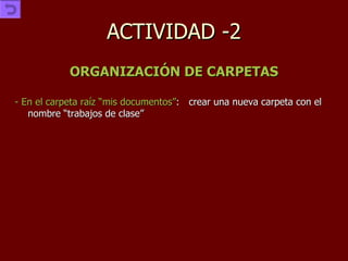 ACTIVIDAD -2 ORGANIZACIÓN DE CARPETAS - En el carpeta raíz “mis documentos” : crear una nueva carpeta con el nombre “trabajos de clase” 